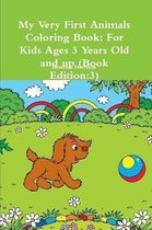 My Very First Animals Coloring Book: For Kids Ages 3 Years Old and up (Book Edition