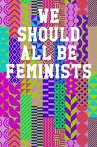 We Should All Be Feminists: Wide Ruled Notebook 6''x9'' 120 Pages