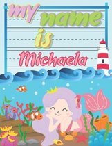 My Name is Michaela: Personalized Primary Tracing Book / Learning How to Write Their Name / Practice Paper Designed for Kids in Preschool a