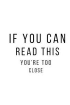 If you can read this, you're too close.: Journal Notebook funny gag gift 100 page blank lined plus 8 blank checklist page college ruled notebook