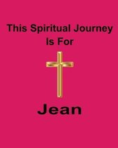 This Spiritual Journey Is For Jean: Your personal notebook to help with your spiritual journey