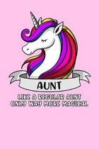 Aunt Like A Regular Aunt Only Way More Magical: Unicorn Aunt Notebook