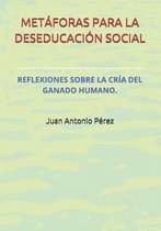 Met�foras Para La Deseducaci�n Social.: Reflexiones Sobre La Cr�a del Ganado Humano.