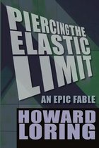 Piercing the Elastic Limit - An Epic Fable