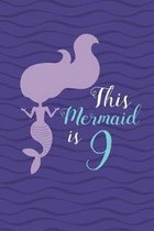 This Mermaid is 9: Happy 9th Birthday 9 Years Old Mermaid Book Gift Girls