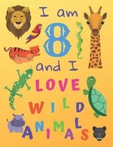 I am 8 and I Love Wild Animals