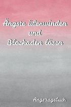 �ngste �berwinden und Blockaden l�sen Angsttagebuch: Panikattacken loswerden - Angstst�rung Selbsthilfe - Angstbew�ltigung