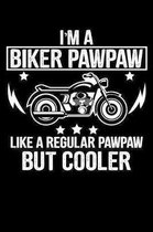 I'm a Biker Pawpaw Like a Regular Pawpaw But Cooler: A Journal, Notepad, or Diary to write down your thoughts. - 120 Page - 6x9 - College Ruled Journa