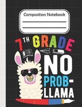 7th Grade No Prob Llama - Composition Notebook: School Composition Blank Lined Notebook For Kids And Teens Students/Home Work Notebook/School Subject