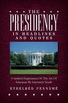 The Presidency In Headlines And Quotes: A Satirical Exploration Of The Art Of Literature By Irreverent Youth