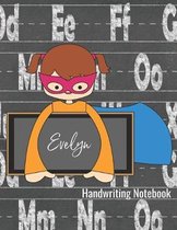Handwriting Notebook Evelyn: Lined Writing Practice Paper - Alphabet Letters Journal with Dotted Lined Sheets for K-3 Grade Students