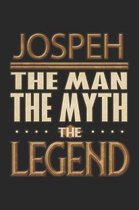 Jospeh The Man The Myth The Legend: Jospeh Notebook Journal 6x9 Personalized Customized Gift For Someones Surname Or First Name is Jospeh