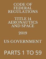 Code of Federal Regulations Title 14 Aeronautics and Space Volume 1 of 5 2019