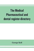 The Medical, Pharmaceutical and Dental Register-Directory and Intelligencer with Special Medical, Pharmaceutical and Dental Departments Containing Detailed Information of Colleges,