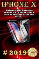 iPhone X: 2019 Ultimate User Guide for iPhone XS, XS Max, and X with 88 Awesome Tips and Tricks