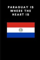 Paraguay Is Where the Heart Is: Country Flag A5 Notebook to write in with 120 pages