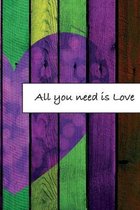 All you need is Love: Journal, Composition, Notebook or Diary to write in with Quotes about Love to make your own Love Story - Large (6 x 9
