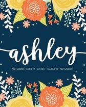 Ashley: Notebook - Libreta - Cahier - Taccuino - Notizbuch: 110 pages paginas seiten pagine: Modern Florals First Name Noteboo