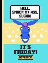 Well, Smack My Ass, Sugar, It's Friday! (NOTEBOOK)