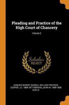 Pleading and Practice of the High Court of Chancery; Volume 2