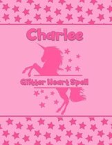 Charlee Glitter Heart Spell: Personalized Draw & Write Book with Her Unicorn Name - Word/Vocabulary List Included for Story Writing