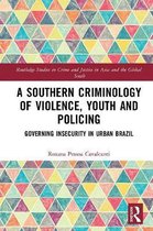 Routledge Studies in Crime and Justice in Asia and the Global South-A Southern Criminology of Violence, Youth and Policing