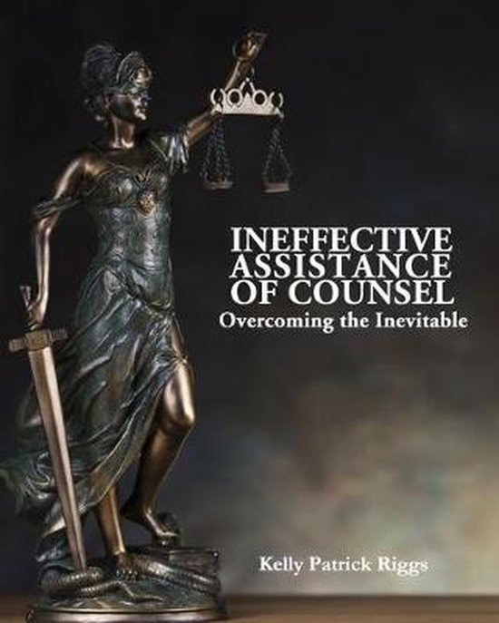 Kelly Patrick Riggs Ineffective Assistance of Counsel Overcoming the Inevitable ...