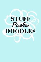 Stuff Paola Doodles: Personalized Teal Doodle Sketchbook (6 x 9 inch) with 110 blank dot grid pages inside.