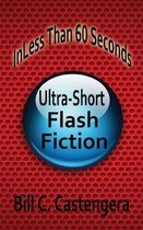 In Less Than 60 Seconds: Ultra-Short Flash Fiction