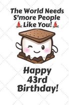The world needs s'more people like you Happy 43rd Birthday: 43 Year Old Birthday Gift Pun Journal / Notebook / Diary / Unique Greeting Card Alternativ