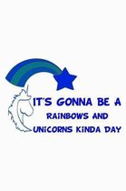 It's Gonna Be A Rainbows And Unicorns Kinda Day