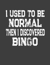 I Used To Be Normal Then I Discoverd Bingo