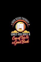Who Needs Therapy When You Have A Cup Of Tea & A Good Book: Funny Therapist Tea Time Reading Notebook or Journal