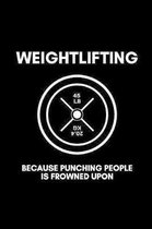 WEIGHTLIFTING because punching people is frowned upon: Training Journal Logbook Workbook Notebook