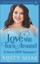 Love Will Turn Around: A Sweet BBW Romance