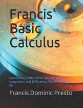 Francis' Basic Calculus: Introductory Differential Calculus, Basic Integration, and Differential Equations Start-up