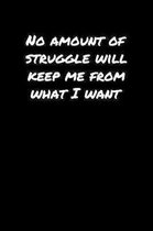 No Amount Of Struggle Will Keep Me From What I Want: A soft cover blank lined journal to jot down ideas, memories, goals, and anything else that comes