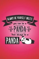 Always be yourself unless you can be a panda, then always be a panda.: Funny gag notebook with great Panda quote on cover. Great gift for anyone who w