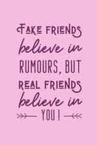 Fake Friends Believe In Rumours, But Real Friends Believe In You!: Notebook With Quote On The Front For Girlfriend Day