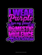 I Wear Purple For My Friend Domestic Violence Awareness: Unruled Composition Book