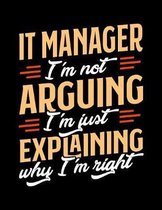 IT Manager I'm Not Arguing I'm Just Explaining Why I'm Right: Appointment Book Undated 52-Week Hourly Schedule Calender