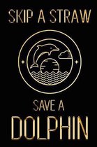 Skip a Straw Save a Dolphin: Show Your Support for a Healthier Ocean Life - Beautiful Black & Gold Environment Friendly Dolphin Journal to Write in