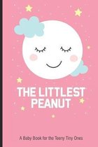 The Littlest Peanut A Baby Book For The Teeny Tiny Ones
