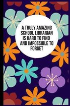 A Truly Amazing School Librarian Is Hard To Find and Impossible to Forget: Blank Lined Composition Notebook, Journal & Planner - Funny Humor School Li