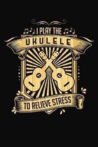 I Play Ukulele To Relieve Stress: Ukulele Song Writing Tab Notebook