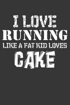 I Love Running Like A Fat Kid Loves Cake: Undated Basic Daily 5 Year Training Log For Runners