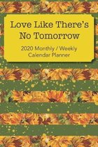 Love Like There's No Tomorrow: 2020 Yearly, Monthly and Weekly Planner Calendar - Sunflower Love & Peace