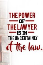 The Power Of The Lawyer Is In The Uncertainly Of The Law: Law Students Inspirational Diary And Attorney Daily Guide