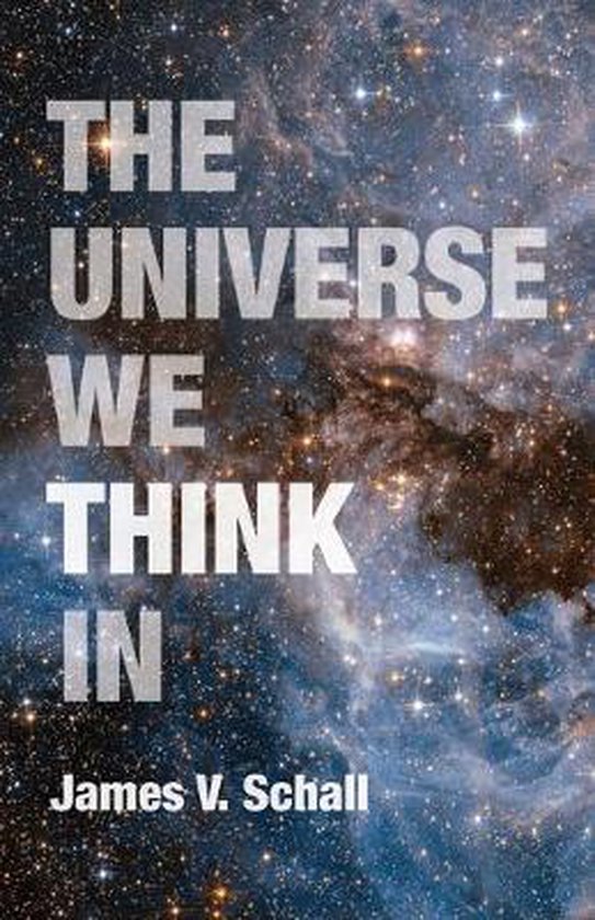 Boekomslag getiteld 'The Universe We Think in' door James V. Schall tegen een achtergrond van een sterrennevel.