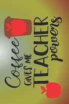 Coffee Gives Me Teacher Powers: The Perfect Place To Write In To Keep Track of Everything With A Coffee Gives Me Teacher Powers Quote on the Front and